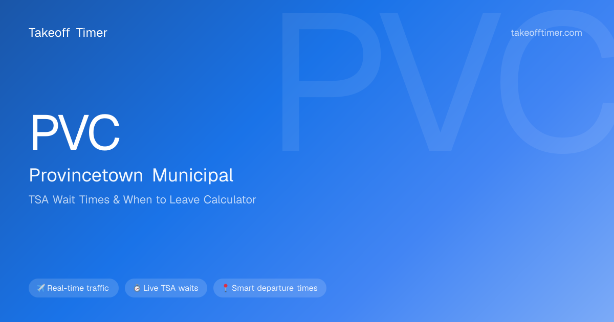PVC TSA Wait Times | Provincetown - When to Leave Calculator
